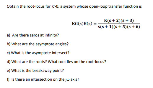 Obtain The Root Locus For K 0 A System Whose Open Loop Transfer Function Is Kg S H S K S 2 S 3 S S 1 S 5 S 1