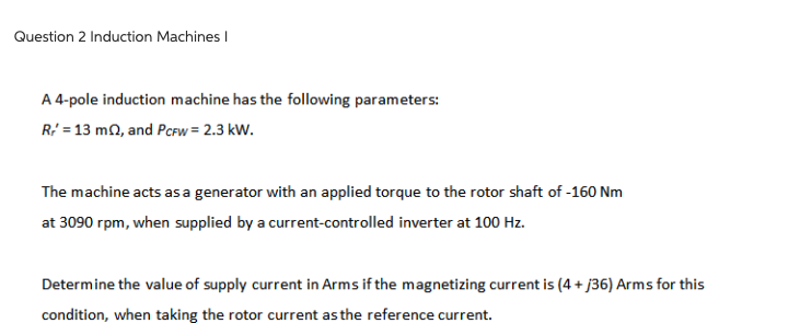 Question 2 Induction Machines I A 4 Pole Induction Machine Has The Following Parameters R 13 M2 And Pcfw 2 3 Kw Th 1