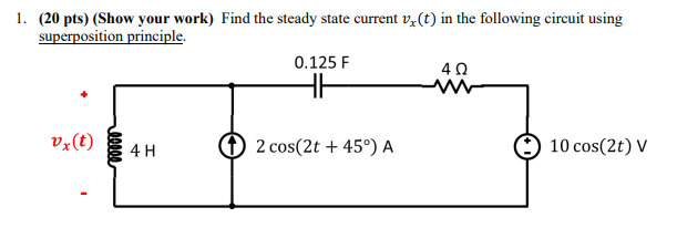 1 20 Pts Show Your Work Find The Steady State Current Vx T In The Following Circuit Using Superposition Principle 1