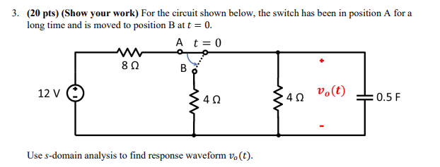 3 20 Pts Show Your Work For The Circuit Shown Below The Switch Has Been In Position A For A Long Time And Is Moved 1