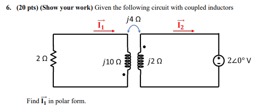 6 20 Pts Show Your Work Given The Following Circuit With Coupled Inductors J4q I I 202 220 V Find I In Polar Form 1