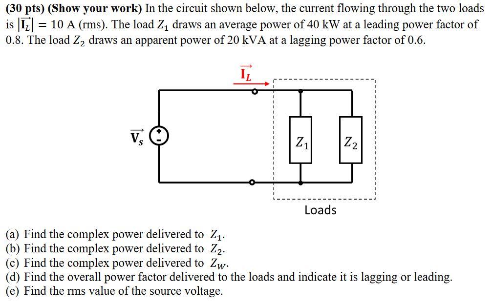 30 Pts Show Your Work In The Circuit Shown Below The Current Flowing Through The Two Loads 10 A Rms The Load Z 1
