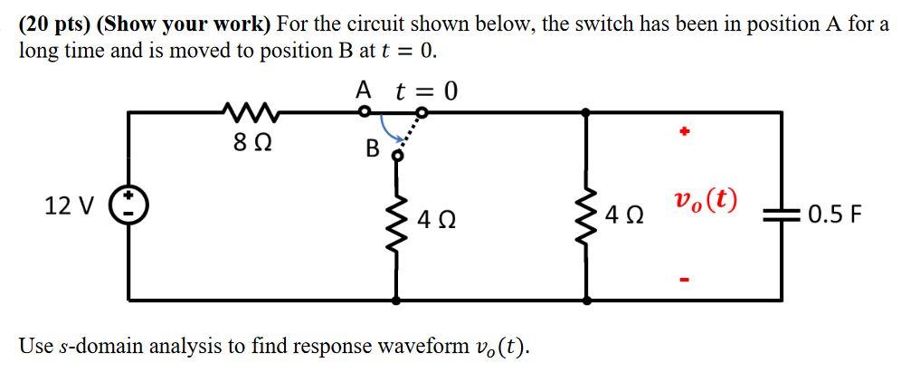 20 Pts Show Your Work For The Circuit Shown Below The Switch Has Been In Position A For A Long Time And Is Moved To 1