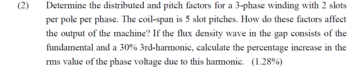 2 Determine The Distributed And Pitch Factors For A 3 Phase Winding With 2 Slots Per Pole Per Phase The Coil Span Is 1