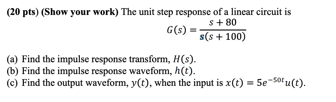 20 Pts Show Your Work The Unit Step Response Of A Linear Circuit Is S 80 G S S S 100 A Find The Impulse Res 1