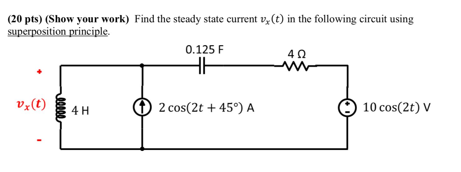 20 Pts Show Your Work Find The Steady State Current Vx T In The Following Circuit Using Superposition Principle 0 1