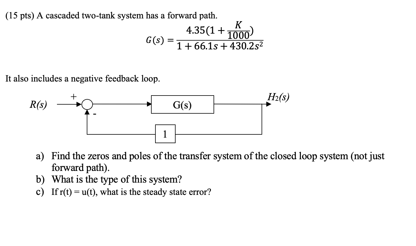 15 Pts A Cascaded Two Tank System Has A Forward Path 4 35 1 K 1000 G S 1 66 1s 430 2s It Also Includes A Ne 1