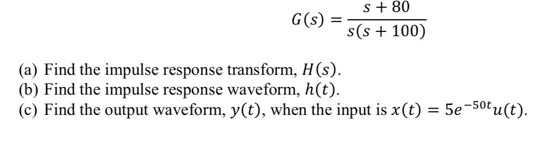 S 80 G S S S 100 A Find The Impulse Response Transform H S B Find The Impulse Response Waveform H T C F 1