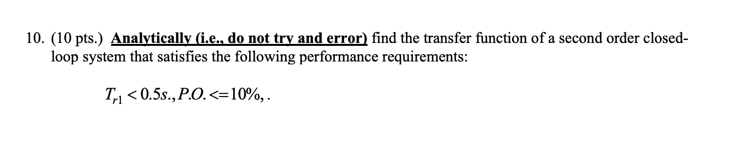 10 10 Pts Analytically I E Do Not Try And Error Find The Transfer Function Of A Second Order Closed Loop System 1