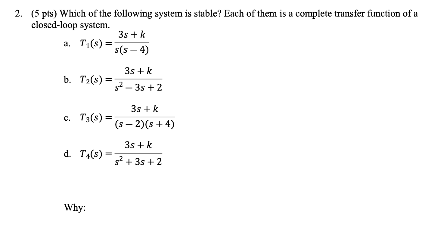 2 5 Pts Which Of The Following System Is Stable Each Of Them Is A Complete Transfer Function Of A Closed Loop System 1