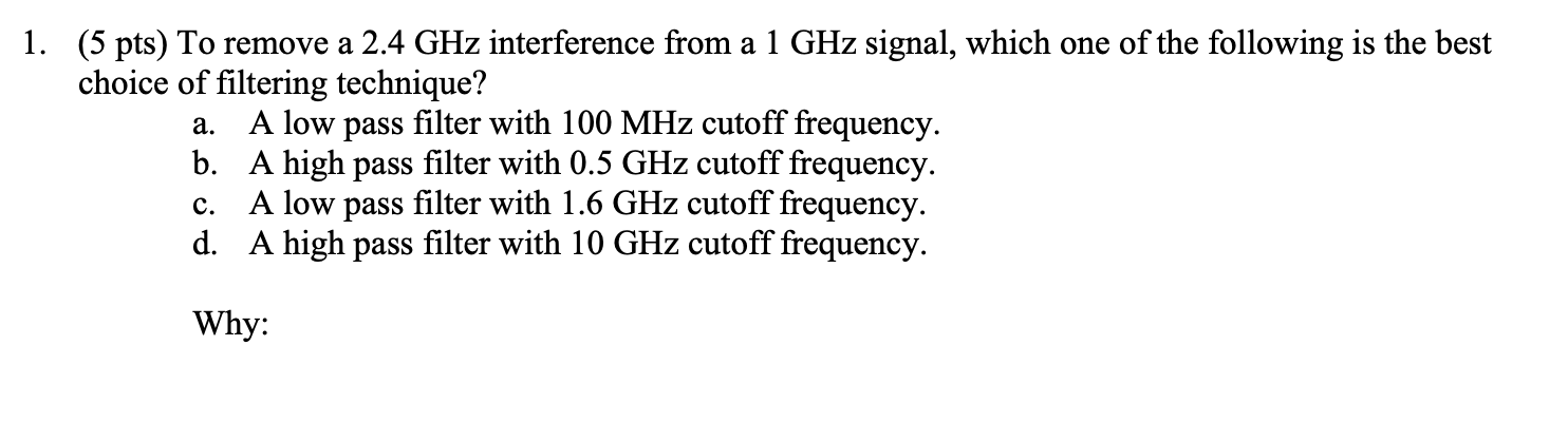1 5 Pts To Remove A 2 4 Ghz Interference From A 1 Ghz Signal Which One Of The Following Is The Best Choice Of Filter 1