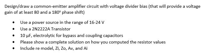 Design Draw A Common Emitter Amplifier Circuit With Voltage Divider Bias That Will Provide A Voltage Gain Of At Least 8 1