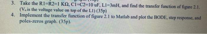 V1 V R1 R Figure 2 1 C2 C L1 L Vo C1 C 3 Take The R1 R2 1 Km C1 C2 10 Uf L1 3mh And Find The Transfer Function Of 2