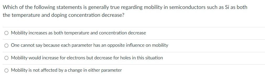 Which Of The Following Statements Is Generally True Regarding Mobility In Semiconductors Such As Si As Both The Temperat 1