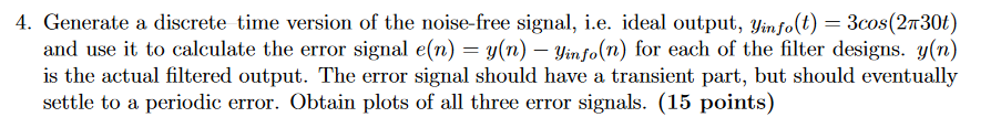 4 Generate A Discrete Time Version Of The Noise Free Signal I E Ideal Output Yinfo T 3cos 230t And Use It To Cal 1