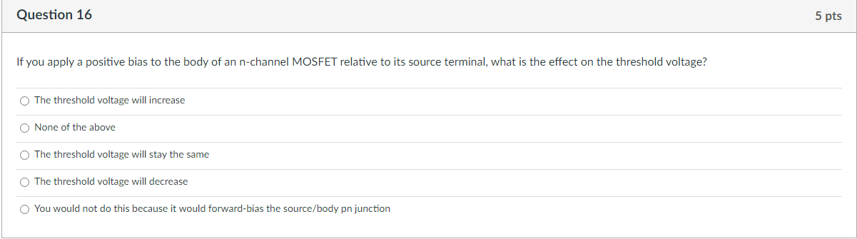 Question 16 If You Apply A Positive Bias To The Body Of An N Channel Mosfet Relative To Its Source Terminal What Is The 1