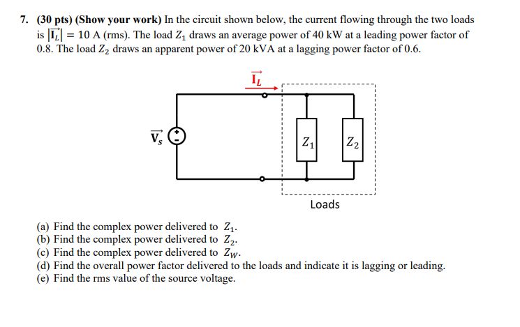 7 30 Pts Show Your Work In The Circuit Shown Below The Current Flowing Through The Two Loads Is I 10 A Rms Th 1