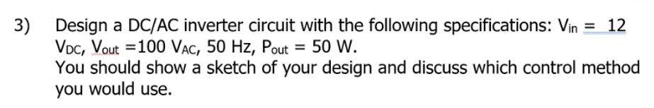 3 Design A Dc Ac Inverter Circuit With The Following Specifications Vin 12 Vdc Vout 100 Vac 50 Hz Pout 50 W 1