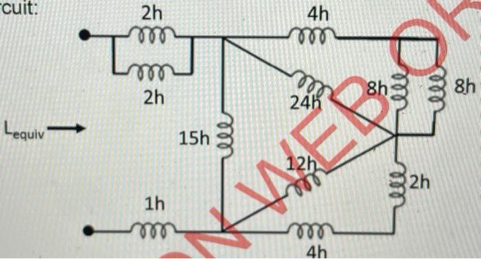 By Series And Parallel Combinations Find The Equivalent 4h Inductance For This Circuit Cuit Lequiv 2h I M 2h 1h M 15 3