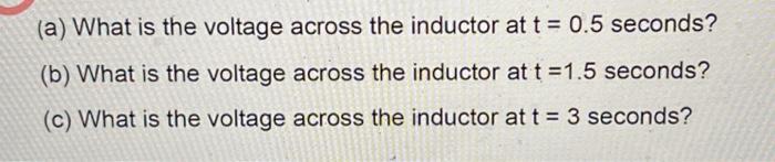 Da 4 Henry Inductor Has The Following Current Characteristic As A Function Of Time Amps 1 5 1 0 5 05 Nowood 1 15 2 2 4