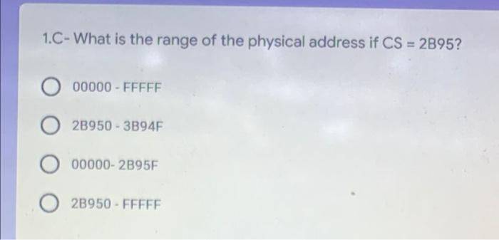 1 C What Is The Range Of The Physical Address If Cs 2b95 O00000 Fffff O2b950 3b94f 00000 2b95f 2b950 Fffff 1