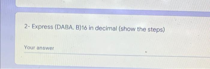 2 Express Daba B 16 In Decimal Show The Steps Your Answer 1