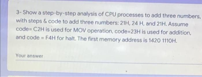 3 Show A Step By Step Analysis Of Cpu Processes To Add Three Numbers With Steps Code To Add Three Numbers 21h 24 H 1