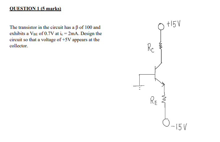 Question 1 5 Marks The Transistor In The Circuit Has A Ss Of 100 And Exhibits A Vbe Of 0 7v At Ic 2ma Design The Cir 1