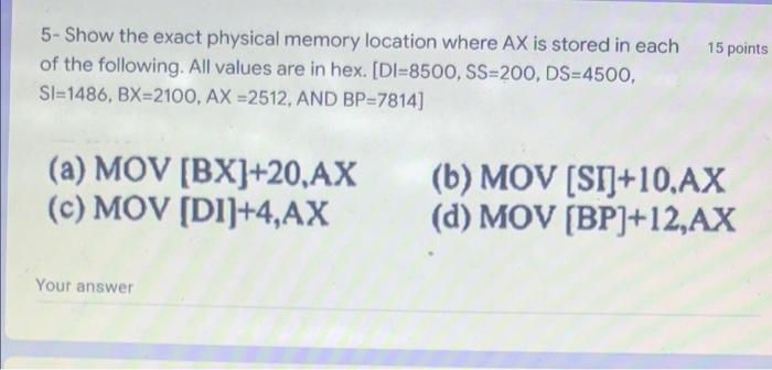 5 Show The Exact Physical Memory Location Where Ax Is Stored In Each 15 Points Of The Following All Values Are In Hex 1