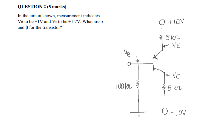 Question 2 5 Marks In The Circuit Shown Measurement Indicates Vb To Be 1v And Ve To Be 1 7v What Are A And Ss For T 1
