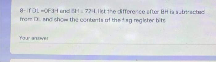 8 If Dl Of3h And Bh 72h List The Difference After Bh Is Subtracted From Dl And Show The Contents Of The Flag Regist 1