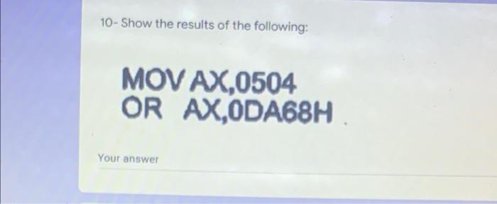 10 Show The Results Of The Following Mov Ax 0504 Or Ax 0da68h Your Answer 1