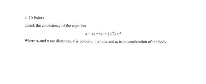 4 10 Points Check The Consistency Of The Equation X Xo Vot 1 2 At Where Xo And X Are Distances V Is Velocity 1