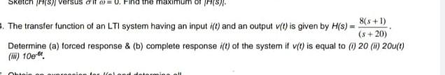 H S 4 The Transfer Function Of An Lti System Having An Input I T And An Output V T Is Given By H S 8 X 1 S 20 1