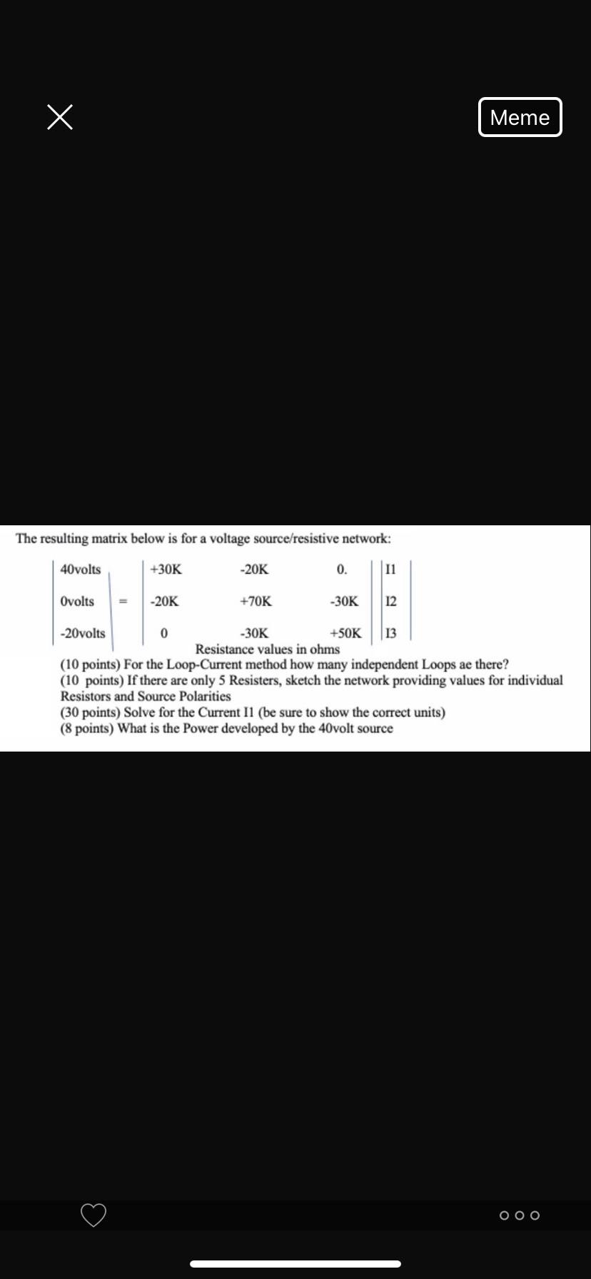 X Meme The Resulting Matrix Below Is For A Voltage Source Resistive Network 40volts 30k 20k 0 11 Ovolts 20k 70k 1