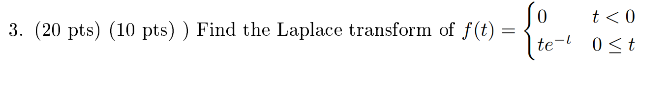 3 20 Pts 10 Pts Find The Laplace Transform Of F T I E 0 T 0 Te T 0 T 1
