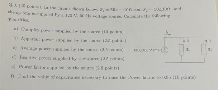 Q 3 40 Points In The Circuit Shown Below Z 502 100 And Z 102300 And The System Is Supplied By A 120 V 60 Hz 1