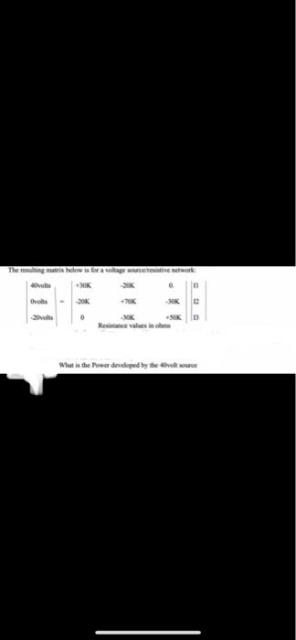 The Resulting Matrix Below Is For A Voltage Sourceresistive Network 40volts 30k 20k 11 Ovolta 70k 30k 12 0 50k D Re 1
