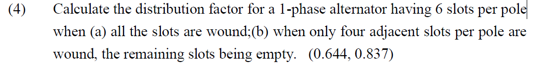 4 Calculate The Distribution Factor For A 1 Phase Alternator Having 6 Slots Per Pole When A All The Slots Are Wound 1
