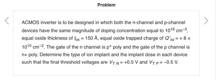 Problem A Particular Process Produces An N Channel Mosfet With The Following Properties Fox 325 A L 0 8 Am N 10 6 2