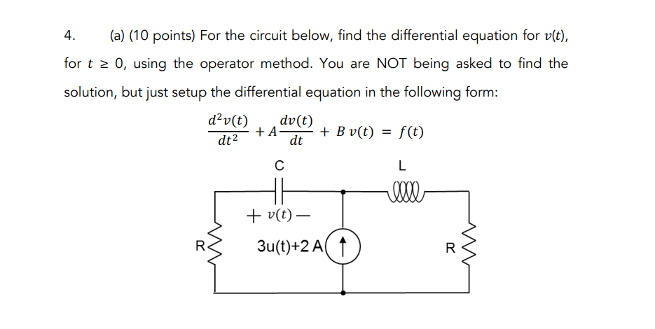 4 A 10 Points For The Circuit Below Find The Differential Equation For V T For T 0 Using The Operator Method 1