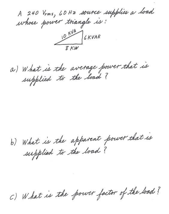 A 240 Vrms 60 Hz Source Supplies A Load Whose Power Triangle Is 10 Kva Gkvar 8 Kw A What Is The Average Power That Is 1