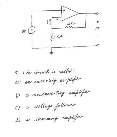 Ni 5kn Ill 15 K 3v 5 The Circuit Is Called A An Inverting Amplifier B A Noninverting Amplifier C A Voltage Foll 1