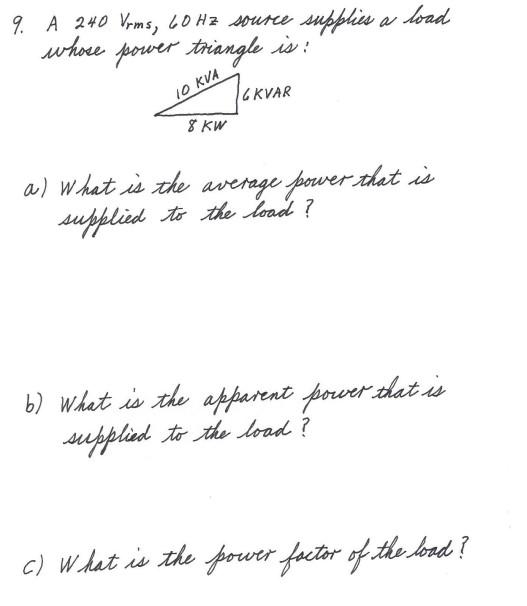9 A 240 Vrms 60hz Source Supplies A Whose Power Triangle Is Load 10 Kva Gkvar 8 Kw A What Is The Average Power Th 1
