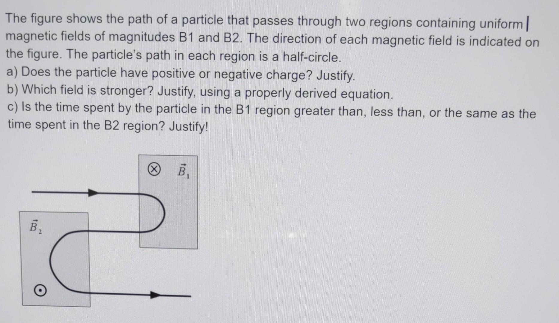 The Figure Shows The Path Of A Particle That Passes Through Two Regions Containing Uniform Magnetic Fields Of Magnitudes 1