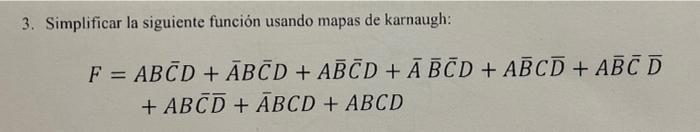 La Siguiente Funcion Usando Mapas De Karnaugh F Abcd Abcd Abcd Abcd Abcd Abc D Abcd Abcd Abcd 3 Simp 1