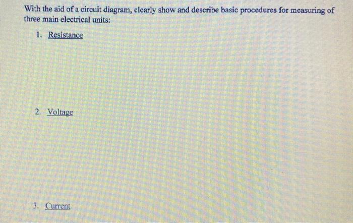 With The Aid Of A Circuit Diagram Clearly Show And Describe Basic Procedures For Measuring Of Three Main Electrical Uni 1