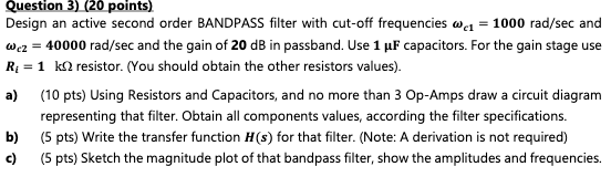 Question 3 20 Points Design An Active Second Order Bandpass Filter With Cut Off Frequencies C1 1000 Rad Sec And Wcz 1