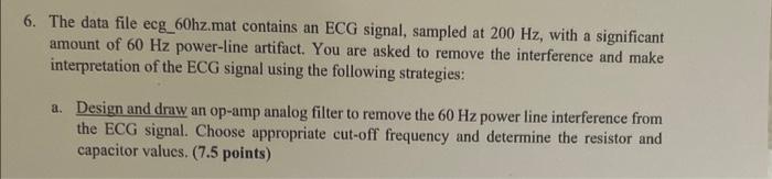 6 The Data File Ecg 60hz Mat Contains An Ecg Signal Sampled At 200 Hz With A Significant Amount Of 60 Hz Power Line A 1