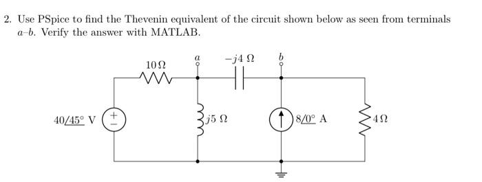 2 Use Pspice To Find The Thevenin Equivalent Of The Circuit Shown Below As Seen From Terminals A B Verify The Answer W 1